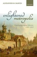 Enlightened Metropolis di Alexander M. Martin edito da OUP Oxford