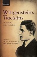 Wittgenstein's Tractatus: History and Interpretation di Peter Sullivan edito da OXFORD UNIV PR