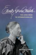 Emily Greene Balch: The Long Road to Internationalism di Kristen E. Gwinn edito da University of Illinois Press