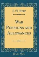 War Pensions and Allowances (Classic Reprint) di J. M. Hogge edito da Forgotten Books