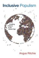 Inclusive Populism: Creating Citizens in the Global Age di Angus Ritchie edito da UNIV OF NOTRE DAME