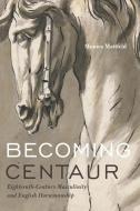 Becoming Centaur di Monica Mattfeld edito da Pennsylvania State University Press