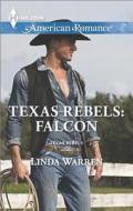 Texas Rebels: Falcon di Linda Warren edito da Harlequin