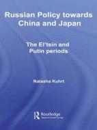Russian Policy towards China and Japan di Natasha Kuhrt edito da Routledge
