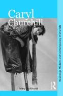 Caryl Churchill di Mary Luckhurst edito da Routledge