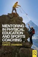Mentoring in Physical Education and Sports Coaching di Fiona C. Chambers edito da Routledge