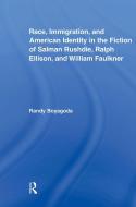 Race, Immigration, and American Identity in the Fiction of Salman Rushdie, Ralph Ellison, and William Faulkner di Randy (Ryerson University Boyagoda edito da Taylor & Francis Ltd