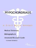 Hypochondriasis - A Medical Dictionary, Bibliography, And Annotated Research Guide To Internet References di Icon Health Publications edito da Icon Group International