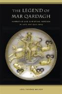Legend of Mar Qardagh - Narrative and Christian Heroism in Late Antique Iraq di Joel Walker edito da University of California Press