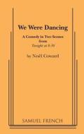 WE WERE DANCING di Noel Coward edito da SAMUEL FRENCH TRADE