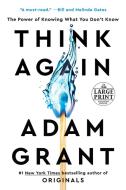 Think Again: The Power of Knowing What You Don't Know di Adam Grant edito da RANDOM HOUSE LARGE PRINT