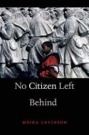 No Citizen Left Behind di Meira Levinson edito da Harvard University Press