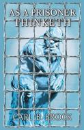As A Prisoner Thinketh di Carl B. Brock edito da LIGHTNING SOURCE INC