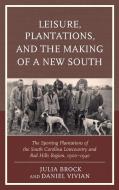 Leisure, Plantations, and the Making of a New South di Brock, Vivian edito da Lexington Books