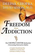 Freedom from Addiction: The Chopra Center Method for Overcoming Destructive Habits di Deepak Chopra, David Simon edito da HEALTH COMMUNICATIONS