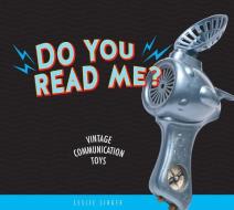 Do You Read Me?: Vintage Communication Toys di Leslie Singer edito da SCHIFFER PUB LTD