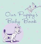 Our Puppy\'s Baby Book di Howell Book House edito da Turner Publishing Company