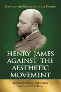 Henry James Against the Aesthetic Movement di David Garrett Izzo edito da McFarland