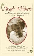 Angel Whiskers: Reflections on Loving and Losing a Feline Companion di Laurel E. Hunt edito da HACHETTE INTL