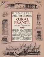 Domestic Architecture Of Rural France di Samuel Chamberlain edito da Architectural Book Publishing Co Inc.,u.s.