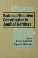 Rational-emotive Consultation In Applied Settings edito da Taylor & Francis Inc