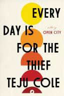 Every Day Is for the Thief di Teju Cole edito da RANDOM HOUSE