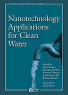 Nanotechnology Applications For Clean Water di Nora Savage edito da William Andrew Publishing