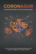 Coronasur: Asian Religions in the Covidian Age di Emily Zoe Hertzman, Natalie Lang, Erica M. Larson, Fatema Aarshe, Yasmeen Arif, Indira Arumugam edito da UNIV OF HAWAII PR