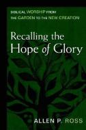 Recalling the Hope of Glory di Allen Ross edito da Kregel Publications,U.S.