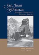 San Juan Bonanza: Western Colorado's Mining Legacy di Duane A. Smith edito da UNIV OF NEW MEXICO PR