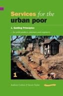 Services for the Urban Poor: Section 1. Guiding Principles for Policymakers, Planners and Engineers di Andrew Cotton edito da Practical Action Publishing