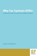 Why Tax Systems Differ: A Comparative Study of the Political Economy of Taxation di Cedric Sandford edito da FISCAL PUBN