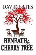 Beneath the Cherry Tree di David Bates edito da LIGHTNING SOURCE INC