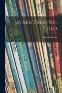 Jataka Tales Re-told di Ellen C. Babbitt edito da LIGHTNING SOURCE INC
