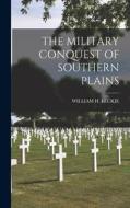 The Military Conquest of Southern Plains di William H. Leckie edito da LEGARE STREET PR
