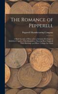 The Romance of Pepperell: A Brief Account of How a Great Industry Developed at Biddeford Together With Illustrations Showing How Pepperell Wide edito da LEGARE STREET PR