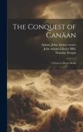 The Conquest of Canäan: A Poem in Eleven Books di Timothy Dwight, John Adams edito da LEGARE STREET PR