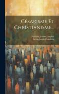 Césarisme Et Christianisme... di Pierre-Joseph Proudhon edito da LEGARE STREET PR