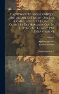 Dictionnaire Géographique, Historique Et Statistique Des Communes De La Franche-Comté Et Des Hameaux Qui En Dépendent, Classés Par Département: Départ di Frédéric Moreau, Alphonse Rousset edito da LEGARE STREET PR