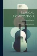 Musical Composition: A Short Treatise For Students di Charles Villiers Stanford edito da LEGARE STREET PR