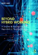 Beyond Hybrid Working di Andy Lake edito da Taylor & Francis Ltd