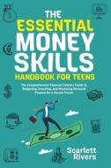 The Essential Money Skills Handbook for Teens: The Comprehensive Financial Literacy Guide to Budgeting, Investing, and Mastering Personal Finance for di Scarlett Rivers, Richard Meadows edito da LIGHTNING SOURCE INC