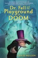 Dr. Fell And The Playground Of Doom di David Neilsen edito da Random House Usa Inc