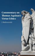 Commentary on Thomas Aquinas's Virtue Ethics di J. Budziszewski edito da Cambridge University Press