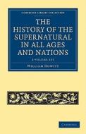 The History Of The Supernatural In All Ages And Nations 2 Volume Set di William Howitt edito da Cambridge University Press