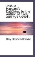 Joshua Haggard's Daughter, By The Author Of Lady Audley's Secret di Mary Elizabeth Braddon edito da Bibliolife