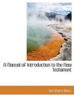 A Manual of Introduction to the New Testament di Bernhard Weiss edito da BiblioLife