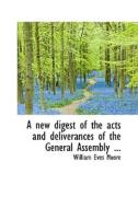 A New Digest Of The Acts And Deliverances Of The General Assembly ... di William Eves Moore edito da Bibliolife