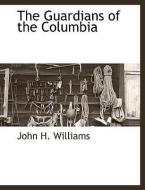 The Guardians of the Columbia di John H. Williams edito da BCR (BIBLIOGRAPHICAL CTR FOR R