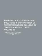 Mathematical Questions and Solutions in Continuation of the Mathematical Columns of the Educational Times Volume 52 di Books Group edito da Rarebooksclub.com
